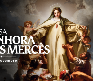 Hoje é celebrada Nossa Senhora das Mercês, a Virgem da Misericórdia
