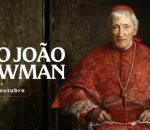 Hoje é dia de são João Newman, de anglicano a Doutor da Igreja