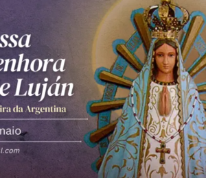 Hoje é a festa de Nossa Senhora de Luján, padroeira da Argentina